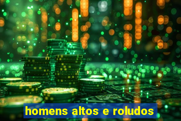 homens altos e roludos